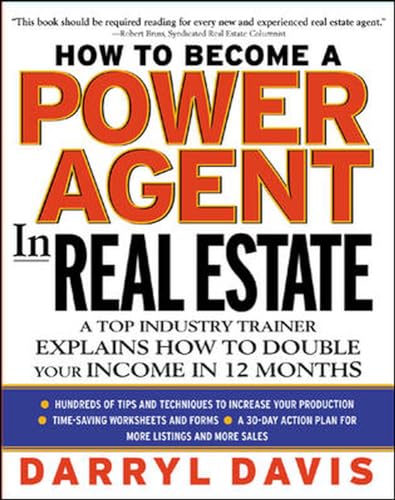 How to Become a Power Agent in Real Estate: A Top Industry Trainer Explains How to Double Your Income in 12 Months